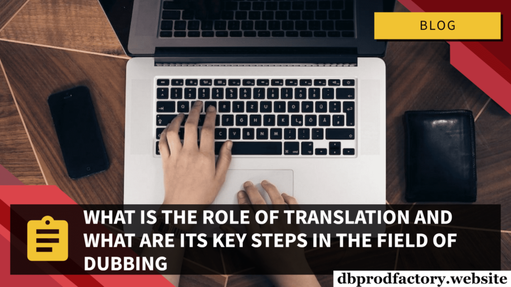 Quel Est Le Rôle De La Traduction Et Quelles Sont Les étapes Clés Dans Le Domaine Du Doublage ?.